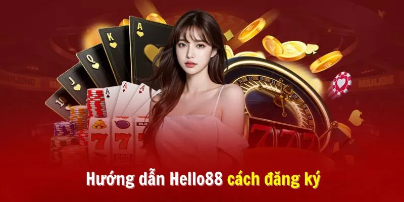 Hướng dẫn Hello88 về cách đăng ký cho hội viên