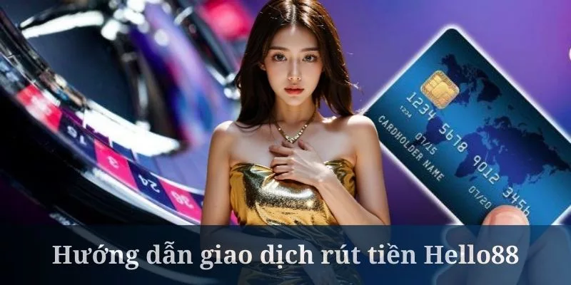 Rút tiền Hello88 qua hình thức ngân hàng không quá phức tạp